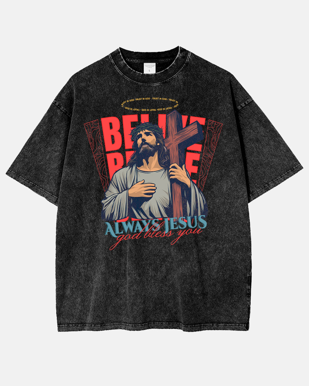 Belive Always Jesus Washed Shirt - Godlygrind